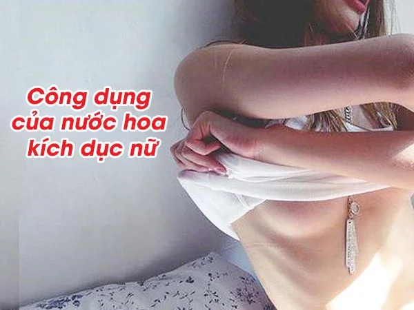 Tác dụng của nước hoa kích dục nữ dạng xịt